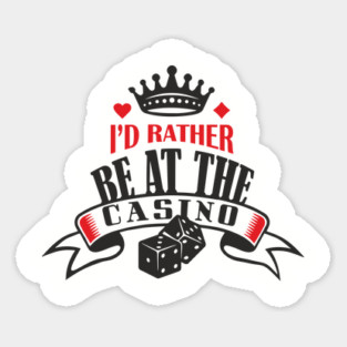 I'd Rather Be At The Casino Gambling Life Sticker