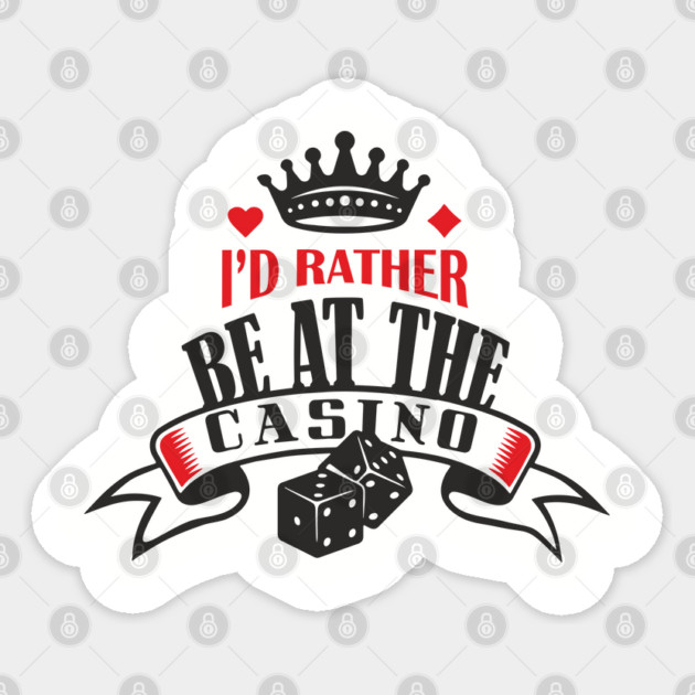 I'd Rather Be At The Casino Gambling Life Sticker by Anticorporati