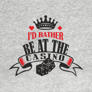 I'd Rather Be At The Casino Gambling Life T-Shirt