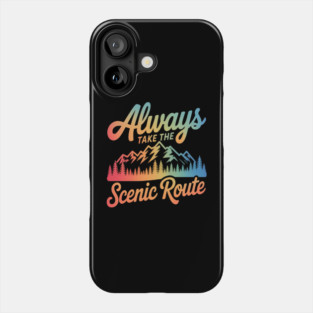 ALWAYS TAKE THE SCENIC ROUTE Phone Case