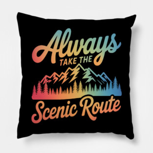 ALWAYS TAKE THE SCENIC ROUTE Pillow