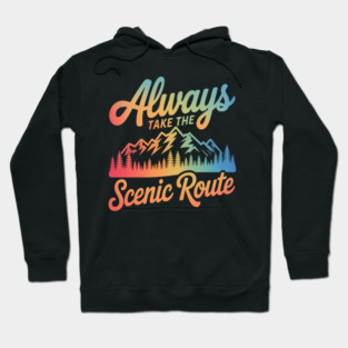 ALWAYS TAKE THE SCENIC ROUTE Hoodie