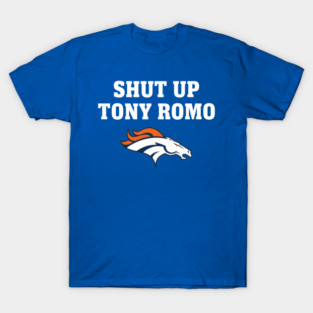 Denver Broncos - Shut Up Tony Romo T-Shirt