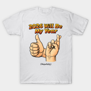 2026 Will Be My Year Hopefully - Funny Fingers Crossed T-Shirt