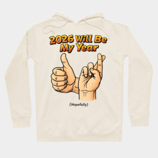 2026 Will Be My Year Hopefully - Funny Fingers Crossed Hoodie