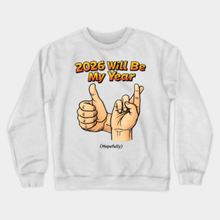 2026 Will Be My Year Hopefully - Funny Fingers Crossed Crewneck Sweatshirt