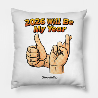 2026 Will Be My Year Hopefully - Funny Fingers Crossed Pillow