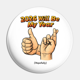 2026 Will Be My Year Hopefully - Funny Fingers Crossed Pin