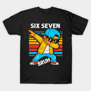 Dabbing Six Seven Bruh 67 Meme 6 7 Numbers Funny T-Shirt
