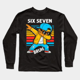 Dabbing Six Seven Bruh 67 Meme 6 7 Numbers Funny Long Sleeve T-Shirt