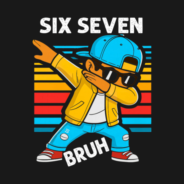 Dabbing Six Seven Bruh 67 Meme 6 7 Numbers Funny by yangho