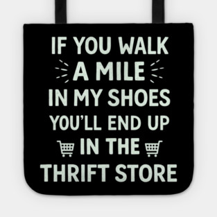 Walk a Mile in My Shoes You’ll End Up Thrift Store Tote