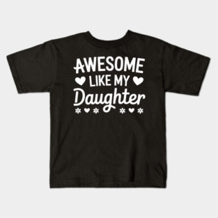 Awesome Like My Daughter. Father's Day. Mother's Day 2 Kids T-Shirt