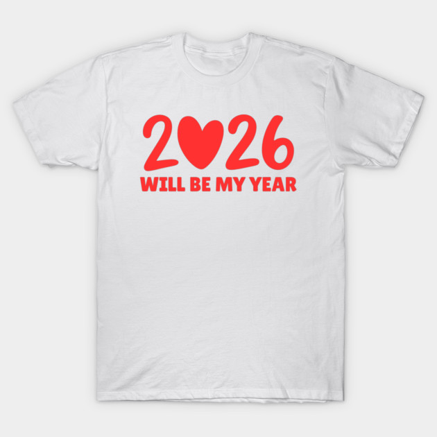 2026 Will Be My Year T-Shirt by Creatifly Graphic Tees