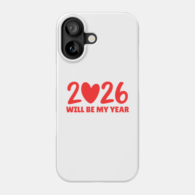 2026 Will Be My Year Phone Case by Creatifly Graphic Tees