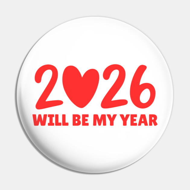 2026 Will Be My Year Pin by Creatifly Graphic Tees
