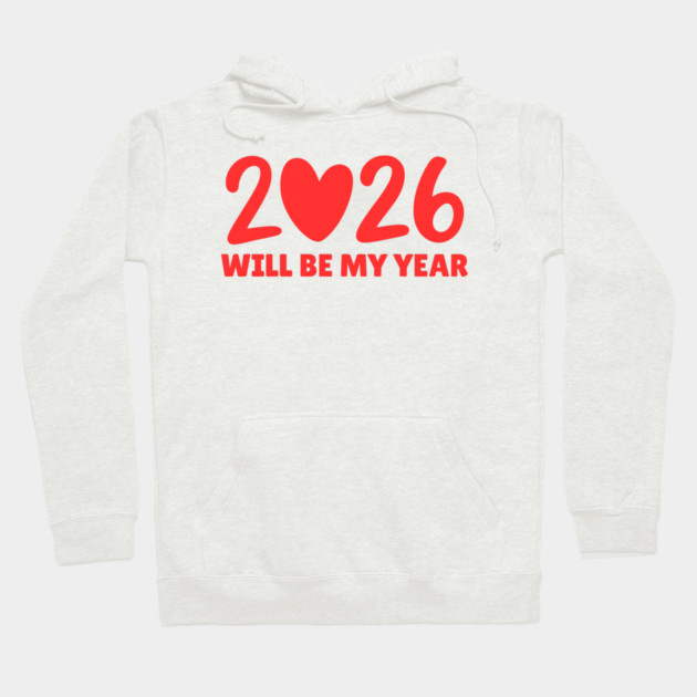 2026 Will Be My Year Hoodie by Creatifly Graphic Tees