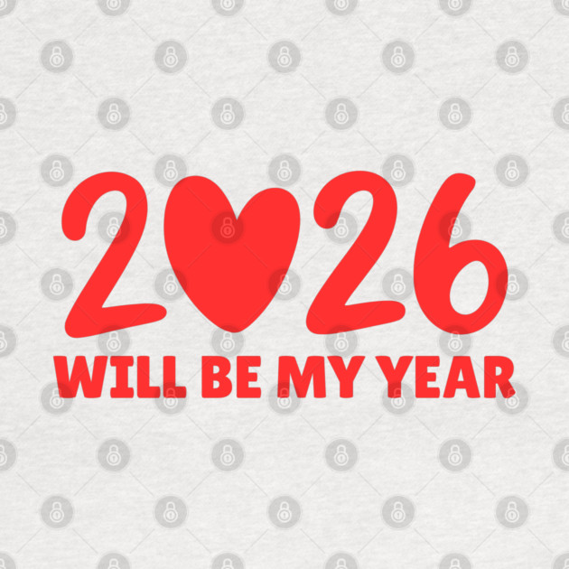 2026 Will Be My Year by Creatifly Graphic Tees