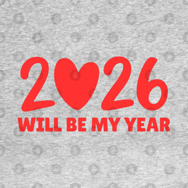 2026 Will Be My Year by Creatifly Graphic Tees