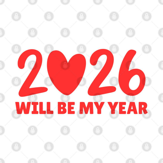 2026 Will Be My Year by Creatifly Graphic Tees