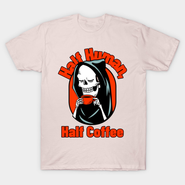 Half Human, Half Coffee Awesome Parenting T-Shirt by Lamount Tees