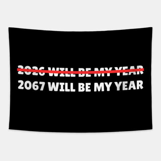 2067 Will Be My Year Funny New Year Countdown Tapestry by Creatifly Graphic Tees