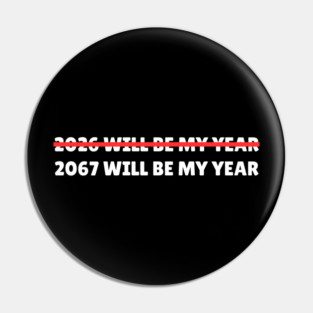 2067 Will Be My Year Funny New Year Countdown Pin