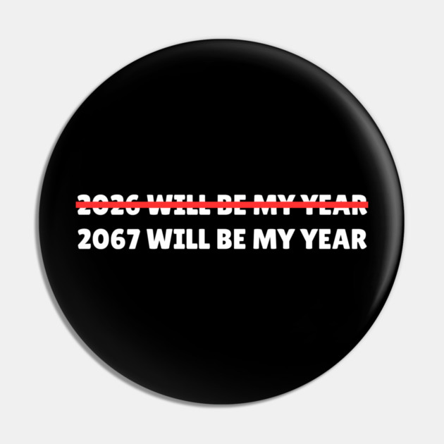 2067 Will Be My Year Funny New Year Countdown Pin by Creatifly Graphic Tees