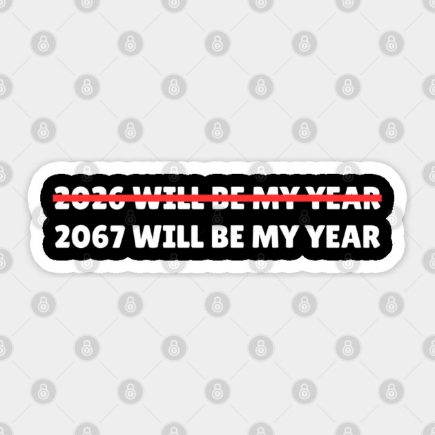 2067 Will Be My Year Funny New Year Countdown Sticker by Creatifly Graphic Tees