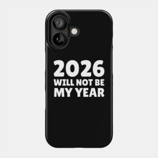 2026 Will Not Be My Year Phone Case