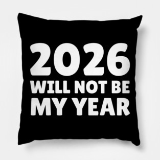2026 Will Not Be My Year Pillow