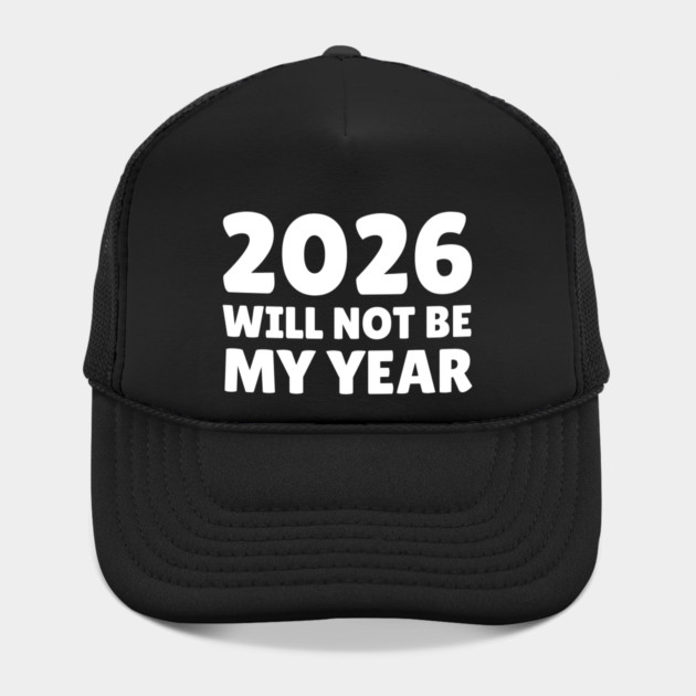2026 Will Not Be My Year by Creatifly Graphic Tees