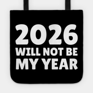 2026 Will Not Be My Year Tote