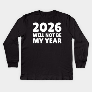 2026 Will Not Be My Year Kids Long Sleeve T-Shirt