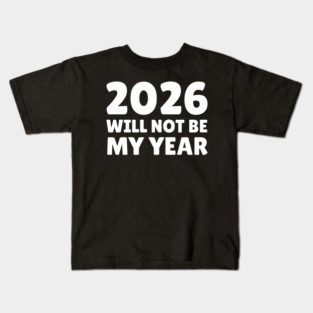 2026 Will Not Be My Year Kids T-Shirt