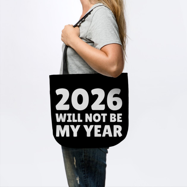 2026 Will Not Be My Year by Creatifly Graphic Tees