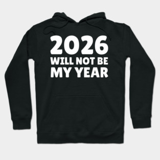 2026 Will Not Be My Year Hoodie