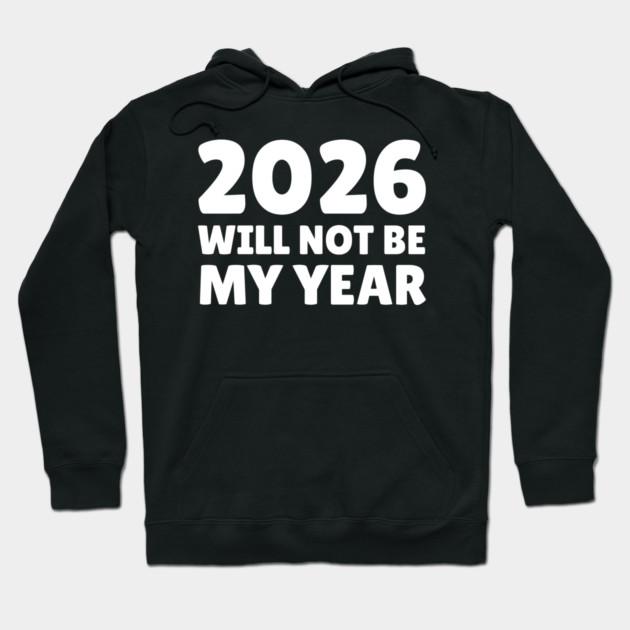2026 Will Not Be My Year Hoodie by Creatifly Graphic Tees