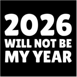 2026 Will Not Be My Year Posters and Art