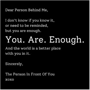 Motivational quote Dear Person Behind Me You Are Enough The World Is Better Posters and Art