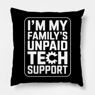 Im My Familys Unpaid Tech Support - Funny Computer Geek -  Funny Gift for IT Guy or Programmer Pillow