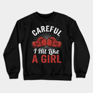 Careful I Hit Like A Girl Boxer Humor Crewneck Sweatshirt