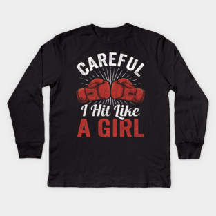 Careful I Hit Like A Girl Boxer Humor Kids Long Sleeve T-Shirt
