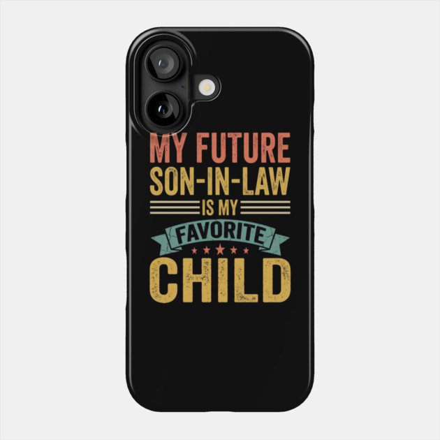 My Future Son-In-Law Is My Favorite Child Phone Case by ArtistTee ⭐⭐⭐⭐⭐