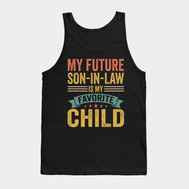 My Future Son-In-Law Is My Favorite Child Tank Top by ArtistTee ⭐⭐⭐⭐⭐