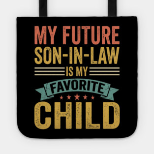 My Future Son-In-Law Is My Favorite Child Tote