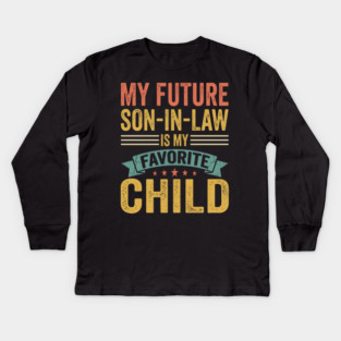 My Future Son-In-Law Is My Favorite Child Kids Long Sleeve T-Shirt