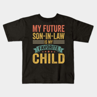 My Future Son-In-Law Is My Favorite Child Kids T-Shirt