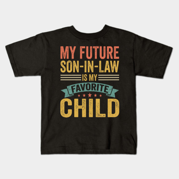 My Future Son-In-Law Is My Favorite Child Kids T-Shirt by ArtistTee ⭐⭐⭐⭐⭐