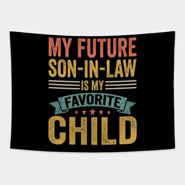 My Future Son-In-Law Is My Favorite Child Tapestry by ArtistTee ⭐⭐⭐⭐⭐
